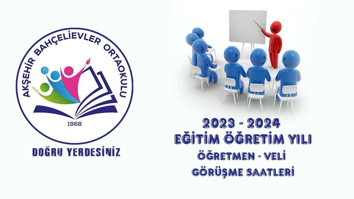 2023 - 2024 Eğitim Öğretim Yılı Öğretmen - Veli görüşme saatleri